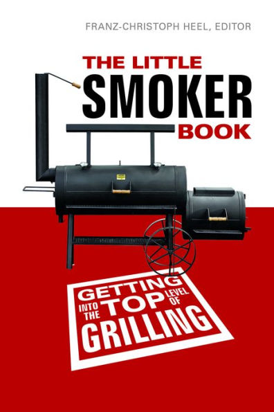 The Little Smoker Book: Getting Into the Top Level of Grilling