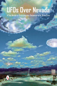 Title: UFOs Over Nevada: A True History of Extraterrestrial Encounters in the Silver State, Author: Preston Dennett