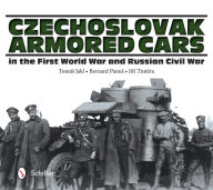 Title: Czechoslovak Armored Cars in the First World War and Russian Civil War, Author: Tomás Jakl