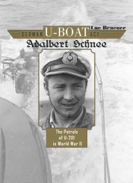 Title: German U-Boat Ace Adalbert Schnee: The Patrols of U-201 in World War II, Author: Luc Braeuer