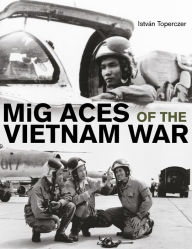 Title: MiG Aces of the Vietnam War, Author: István Toperczer