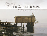 Title: The Art of Peter Sculthorpe: Paintings Spanning Four Decades, Author: Peter P. Sculthorpe