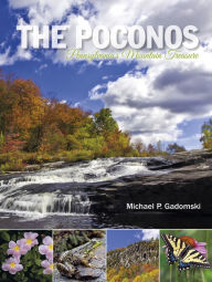 Title: The Poconos: Pennsylvania's Mountain Treasure, Author: Michael P. Gadomski