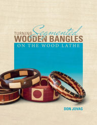 Title: Turning Segmented Wooden Bangles on the Wood Lathe, Author: Don Jovag
