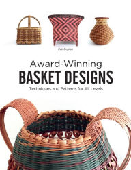 Title: Award-Winning Basket Designs: Techniques and Patterns for All Levels, Author: Pati English