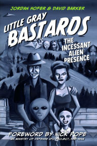 Title: Little Gray Bastards: The Incessant Alien Presence, Author: Jordan Hofer