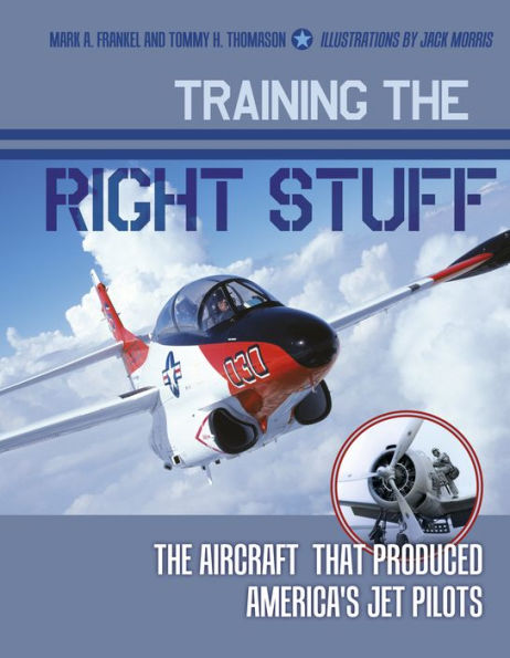 Training the Right Stuff: The Aircraft That Produced America's Jet Pilots