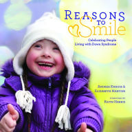 Title: Reasons to Smile: Celebrating People Living with Down Syndrome, Author: Andrea Knauss