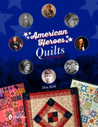 Title: American Heroes Quilts, Past & Present, Author: Don Beld