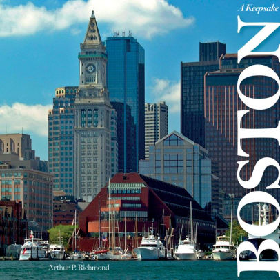 Boston A Keepsake By Arthur P Richmond Hardcover Barnes Noble