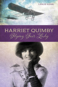 Title: Harriet Quimby: Flying Fair Lady, Author: Leslie Kerr