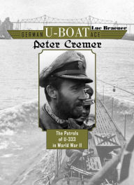 Free google book download German U-Boat Ace Peter Cremer: The Patrols of U-333 in World War II in English by Luc Braeuer 9780764350719 PDB RTF
