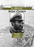 Alternative view 1 of German U-Boat Ace Peter Cremer: The Patrols of U-333 in World War II