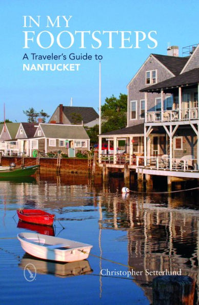 In My Footsteps: A Traveler's Guide to Nantucket