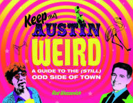 Title: Keeping Austin Weird: A Guide to the (Still) Odd Side of Town, Author: Red Wassenich