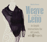 Title: Weave Leno: In-Depth Instructions for All Levels, with 7 Projects, Author: Martha Reeves