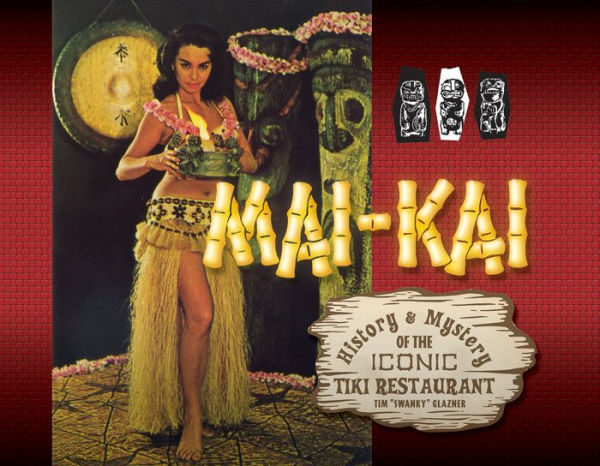 Mai-Kai: History and Mystery of the Iconic Tiki Restaurant