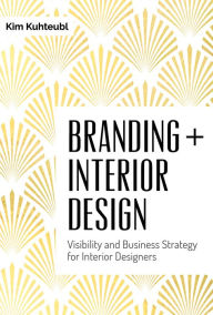 Branding + Interior Design: Visibilty and Business Strategy for Interior Designers