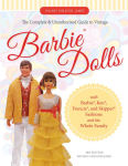 Alternative view 1 of The Complete & Unauthorized Guide to Vintage Barbie® Dolls: With Barbie®, Ken®, Francie®, and Skipper® Fashions and the Whole Family