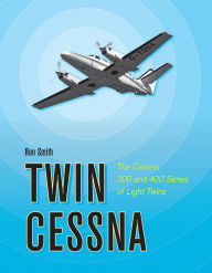 Title: Twin Cessna: The Cessna 300 and 400 Series of Light Twins, Author: Ron Smith