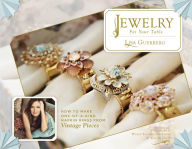 Title: Jewelry for Your Table: How to Make One-of-a-Kind Napkin Rings From Vintage Pieces, Author: Lisa Guerrero