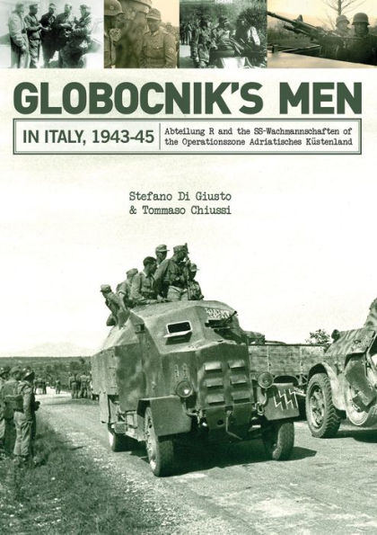 Globocnik's Men in Italy, 1943-45: Abteilung R and the SS-Wachmannschaften of the Operationszone Adriatisches Küstenland