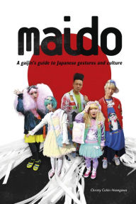 Title: Maido: A Gaijin's Guide to Japanese Gestures and Culture, Author: Christy Colón Hasegawa