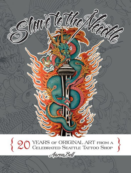 Slave to the Needle: 20 Years of Original Art from a Celebrated Seattle Tattoo Shop