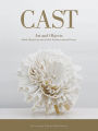 Cast: Art and Objects Made Using Humanity's Most Transformational Process