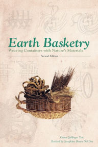 Title: Earth Basketry, 2nd Edition: Weaving Containers with Nature's Materials, Author: Osma Gallinger Tod