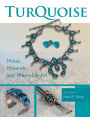 Turquoise Mines, Minerals, and Wearable Art, 2nd Edition