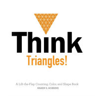 Title: Think Triangles!: A Lift-the-Flap Counting, Color, and Shape Book, Author: Karen S. Robbins