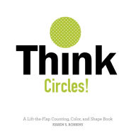 Title: Think Circles!: A Lift-the-Flap Counting, Color, and Shape Book, Author: Karen S. Robbins