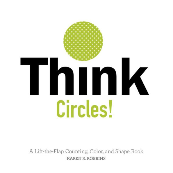 Think Circles!: A Lift-the-Flap Counting, Color, and Shape Book