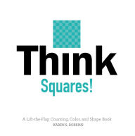 Title: Think Squares!: A Lift-the-Flap Counting, Color, and Shape Book, Author: Karen S. Robbins
