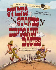 Title: Sticks 'n' Stones 'n' Dinosaur Bones: Being a Whimsical 