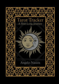 Title: Tarot Tracker: A Year-Long Journey, Author: Angelo Nasios