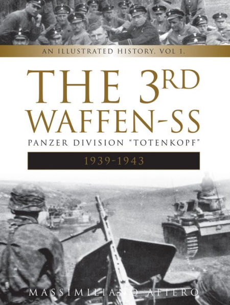 The 3rd Waffen-SS Panzer Division "Totenkopf," 1939-1943: An Illustrated History, Vol.1