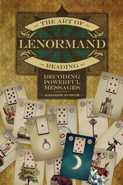 The Art of Lenormand Reading: Decoding Powerful Messages