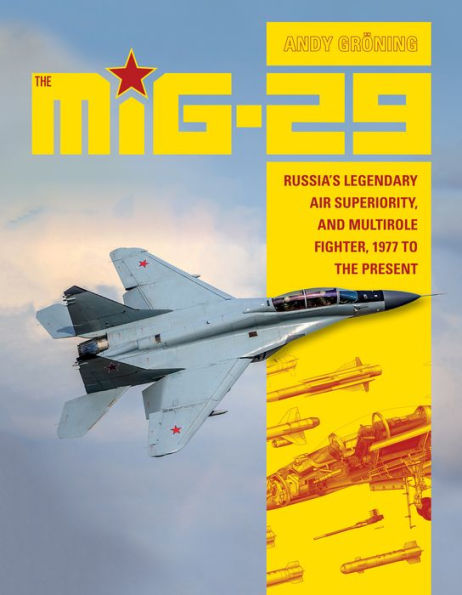 The MiG-29: Russia's Legendary Air Superiority, and Multirole Fighter, 1977 to the Present