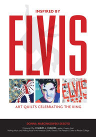 Title: Inspired by Elvis: Art Quilts Celebrating the King, Author: Donna Marcinkowski DeSoto