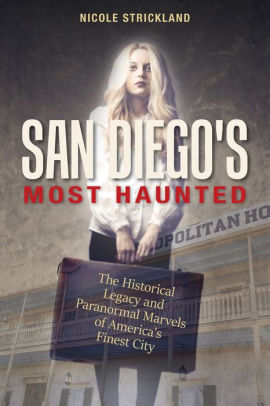 San Diego's Most Haunted: The Historical Legacy and Paranormal Marvels of America's Finest City