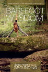 Alternative view 1 of Barefoot Wisdom: Better Health through Grounding