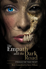 Title: The Empath and the Dark Road: Struggles That Teach the Gift, Author: Bety Comerford