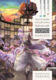 Mobile e books download How to Render Eye-Catching Textures with COPIC Markers  by Yasaiko Midorihana (English Edition) 9780764356117
