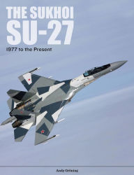 Title: The Sukhoi Su-27: Russia's Air Superiority and Multi-role Fighter, 1977 to the Present, Author: Andy Gröning