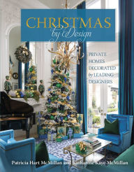 Title: Christmas by Design: Private Homes Decorated by Leading Designers, Author: Patricia Hart McMillan