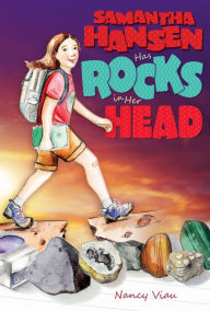 Title: Samantha Hansen Has Rocks in Her Head, Author: Nancy Viau