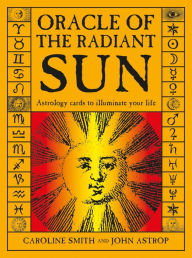 Title: Oracle of the Radiant Sun: Astrology Cards to Illuminate Your Life, Author: Caroline Smith