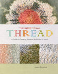 Alternative view 1 of The Intentional Thread: A Guide to Drawing, Gesture, and Color in Stitch